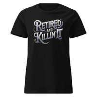 Retired and Killin' It T-shirt